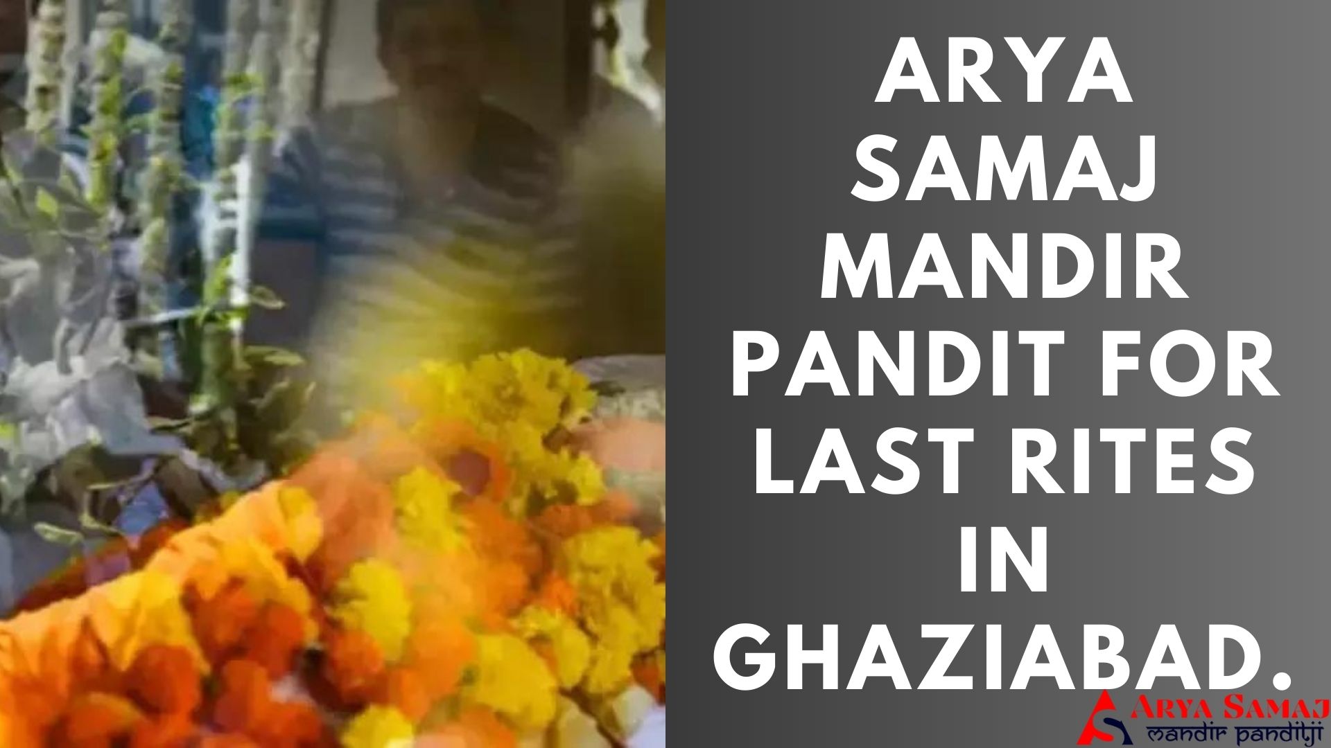 ARYA SAMAJ MANDIR PANDIT FOR LAST RITES IN GHAZIABAD.