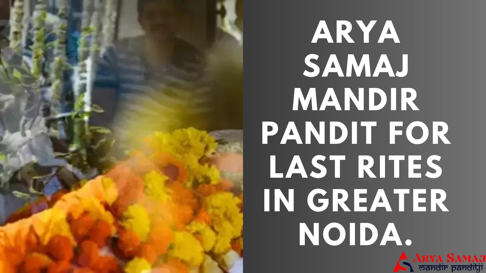 ARYA SAMAJ MANDIR PANDIT FOR LAST RITES IN GREATER NOIDA.