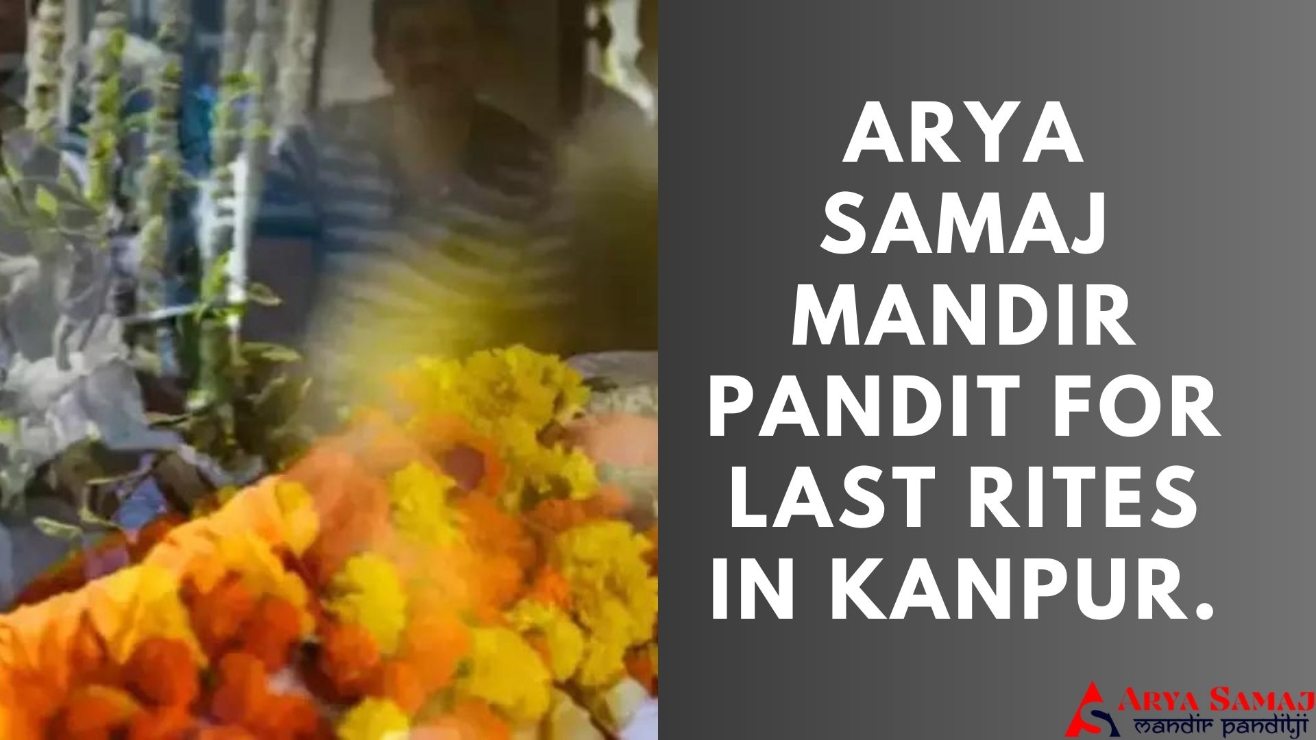 ARYA SAMAJ MANDIR PANDIT FOR LAST RITES IN KANPUR.