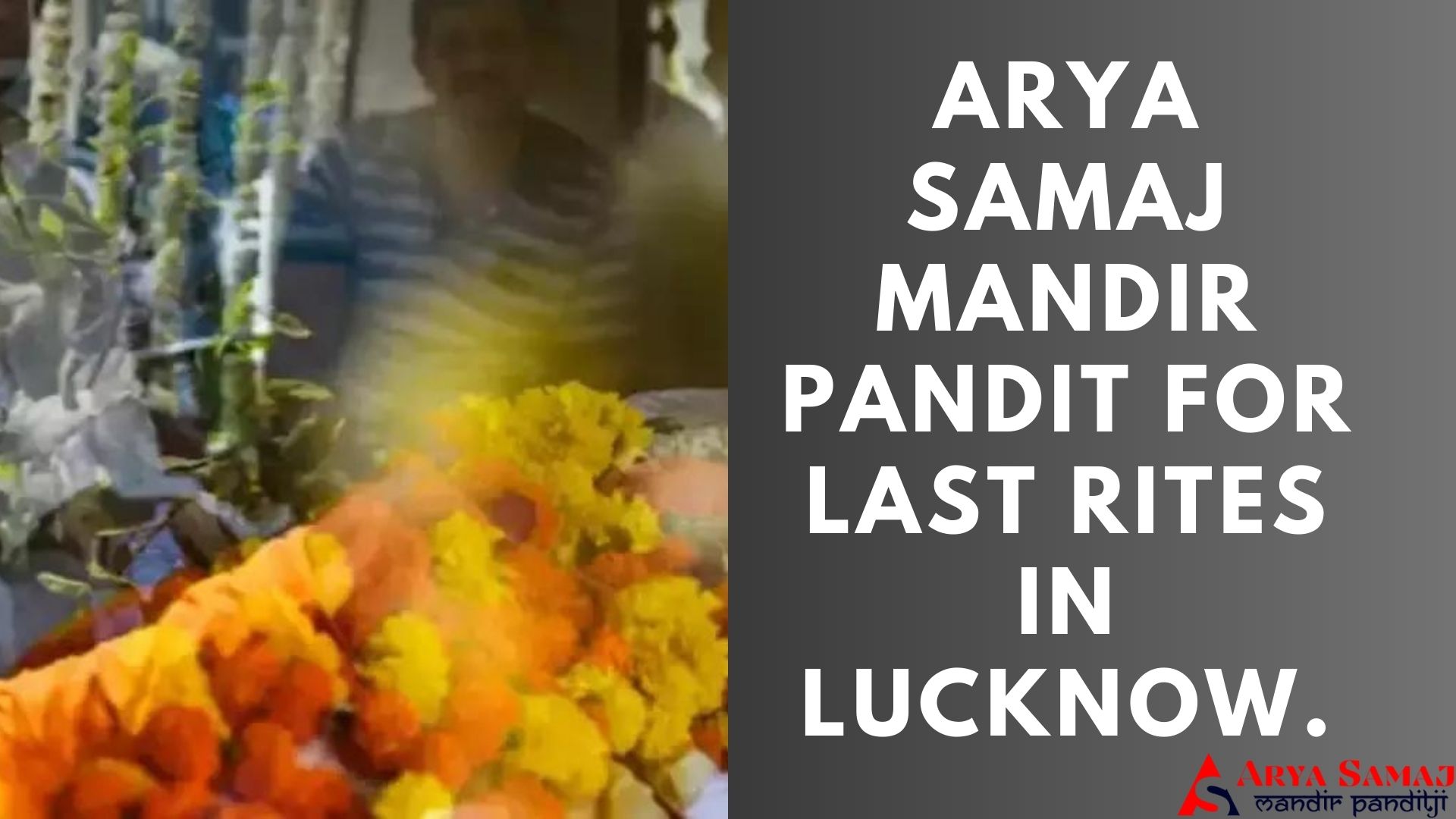 ARYA SAMAJ MANDIR PANDIT FOR LAST RITES IN LUCKNOW.